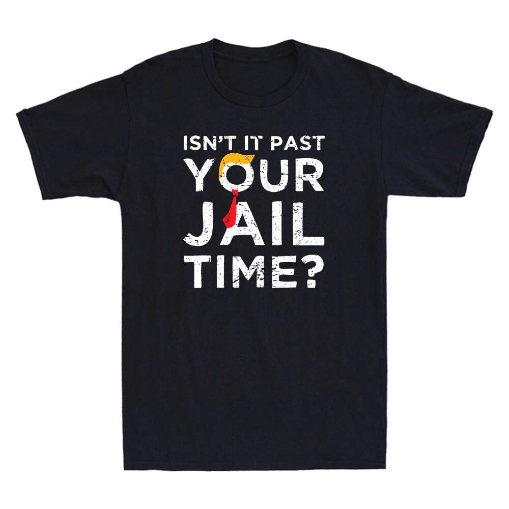 Isn t It Past Your Jail Time Funny Saying Joke Humour Gift Vintage Men s T-Shirt XXL