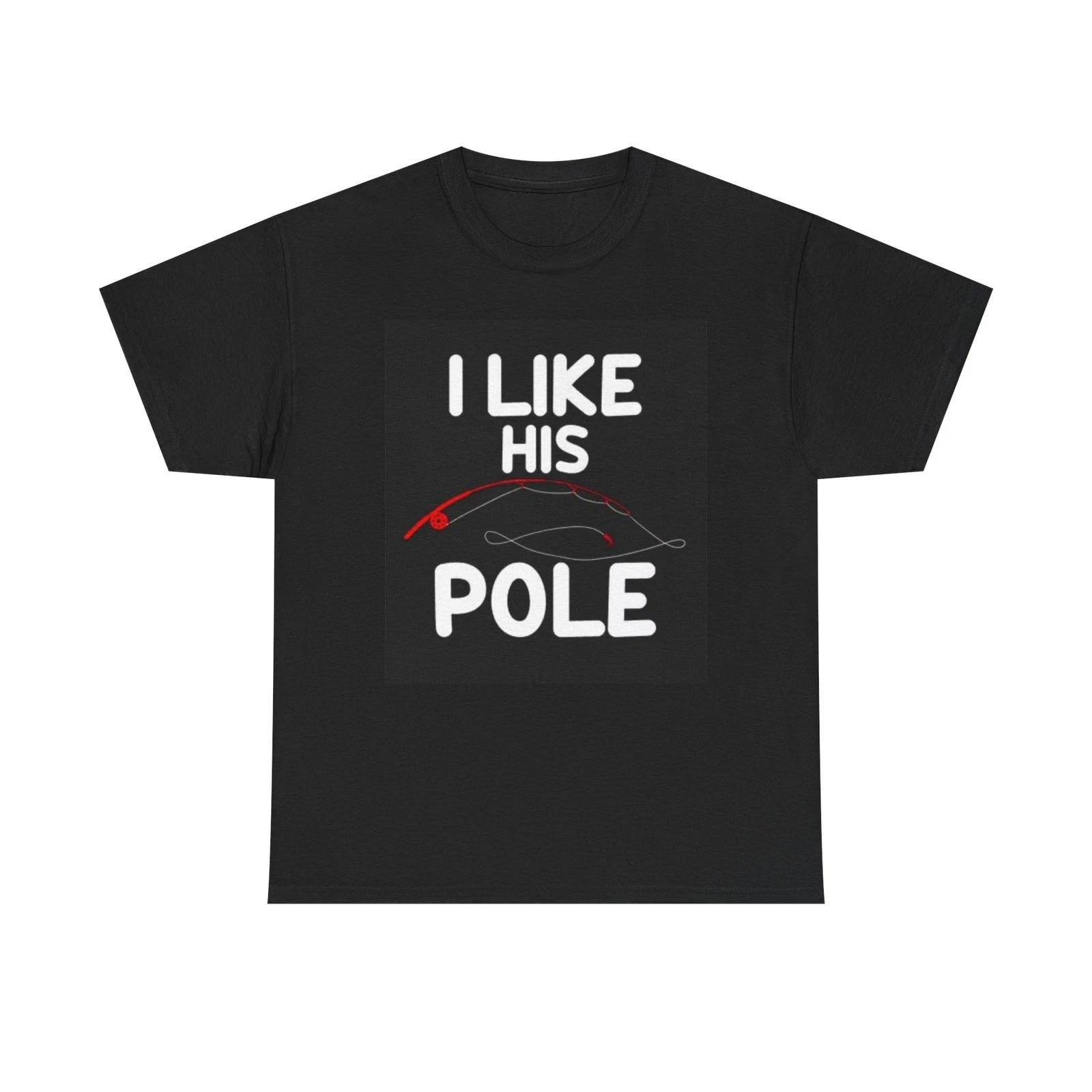 Men s and Women s T-shirts I Like His Pole Graphic M