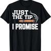 Just The Tip Cigar Smoker Smokers Party Cigars Lover Dad T-Shirt