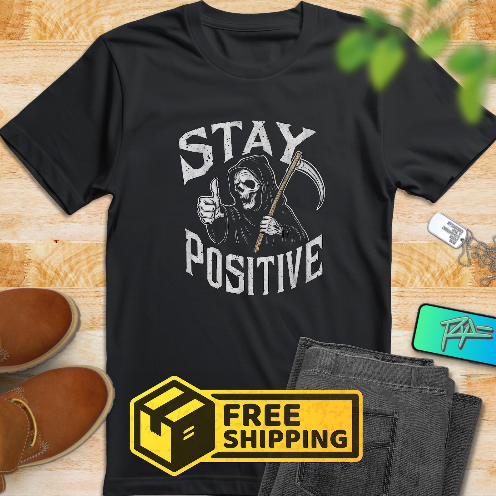 Stay Positive Grim Reaper T-Shirt: Funny Sarcastic Dark Humor Tee S
