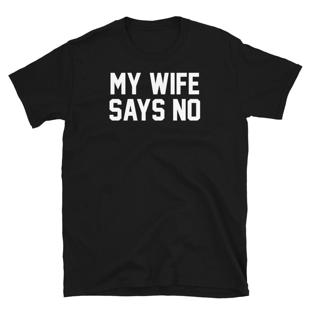 

My Wife Says No Marriage Humor Husband Engagement Short-Sleeve Unisex T-Shirt M