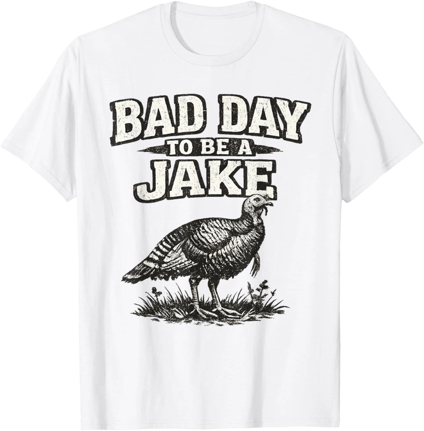 Bad Day to Be A Jake Funny Turkey Hunting Hunter Humor T-Shirt 4XL