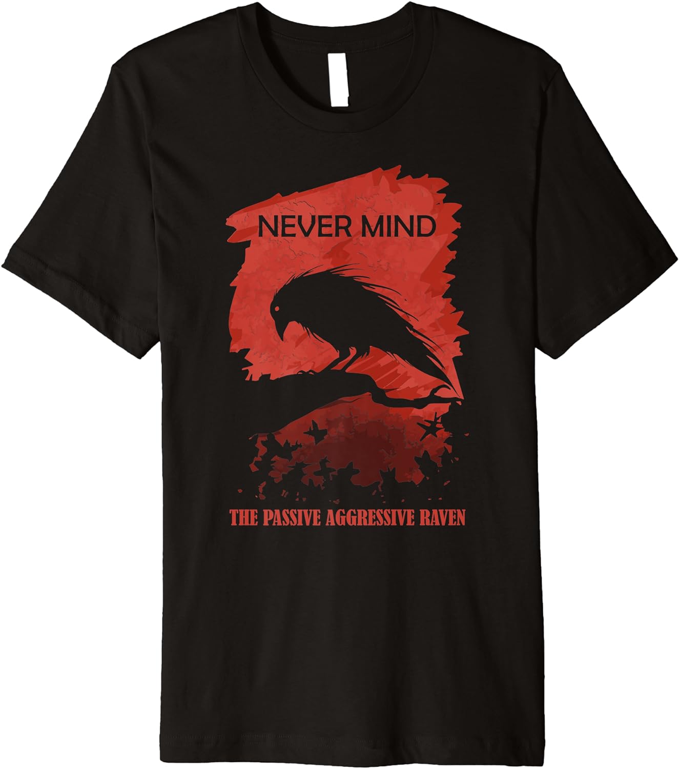 

Never Mind A Passive Aggressive Raven Literature Allusion TShirt 100 Cotton ONeck Short Sleeve Casual Mens Tshirt Size S3XL S