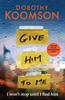 Give Him To Me by Dorothy Koomson Hardback Book 9781472298157
