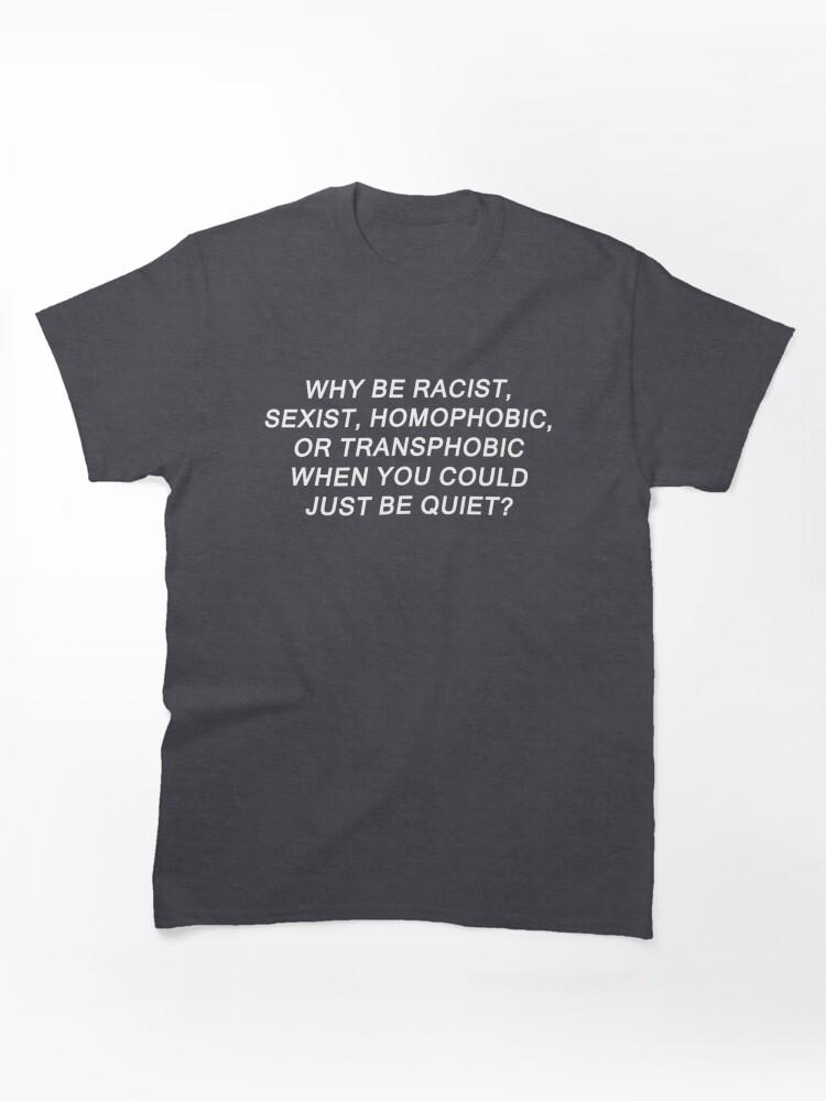 Pantera Why Be Racist Sexist Homophobic or Transphobic Classic Unisex T-Shirt