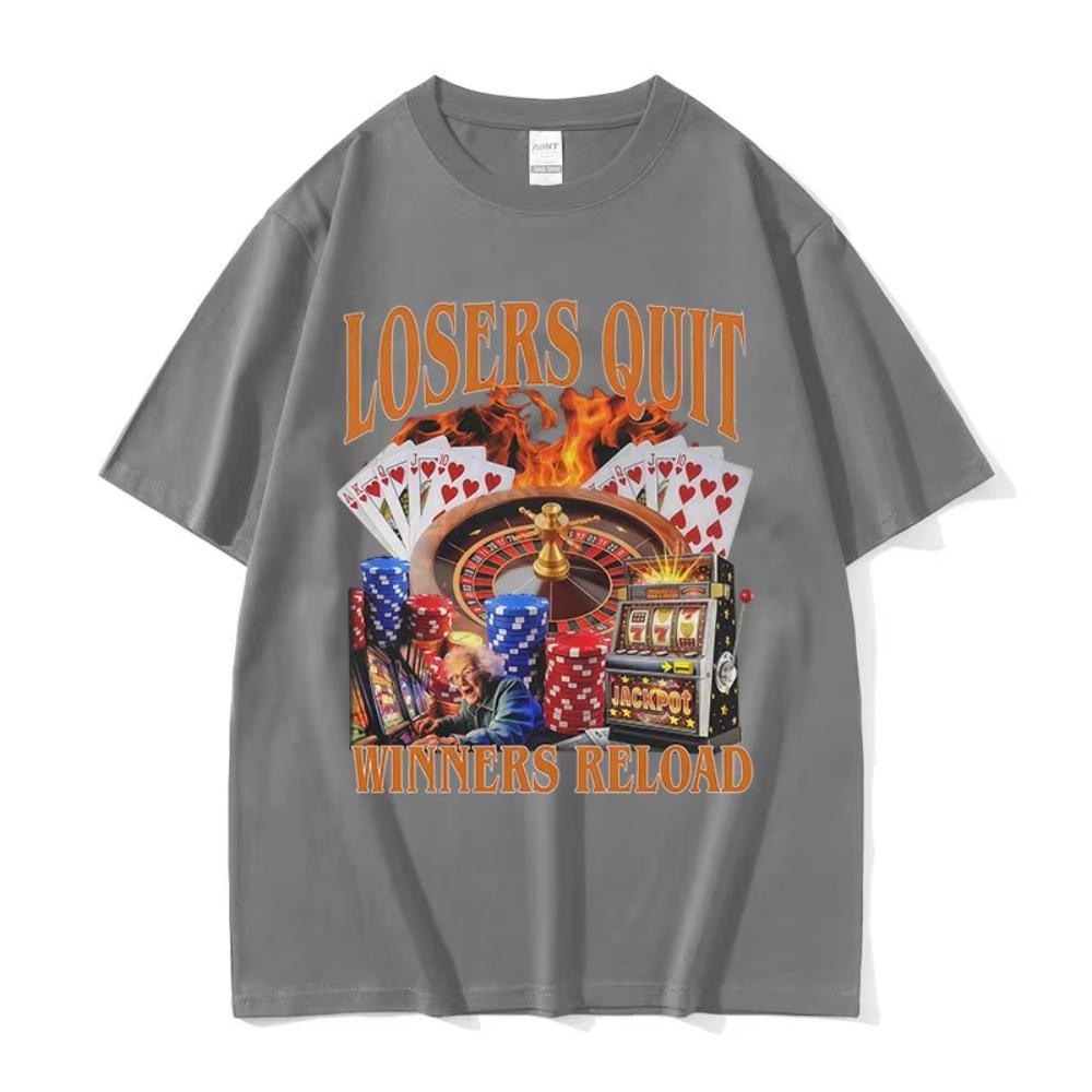 Losers Quit Winners Reload Funny Gambler Meme T Shirt Men's Women O-Neck Clothing Short Sleeve T-shirt Retro Fashion Cotton Tees