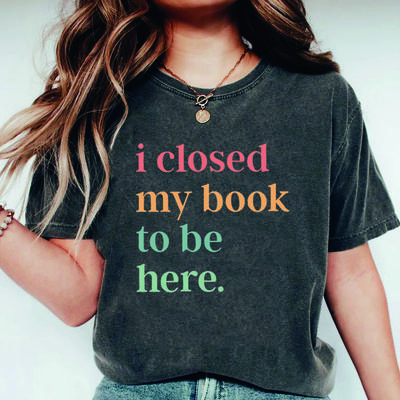 Έκλεισα το βιβλίο μου για να είμαι εδώ T-shirt Εσωστρεφής βιβλιοφάγος Πουκάμισα Αστείο Book Nerd T-shirt Book Lovers Club Μπλούζες Δώρο βιβλιοφάγου