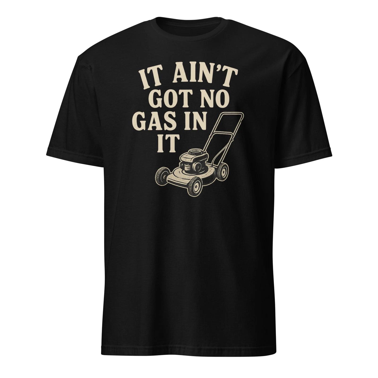 

It Aint Got No Gas In It - Slingblade Shirt - Unisex M