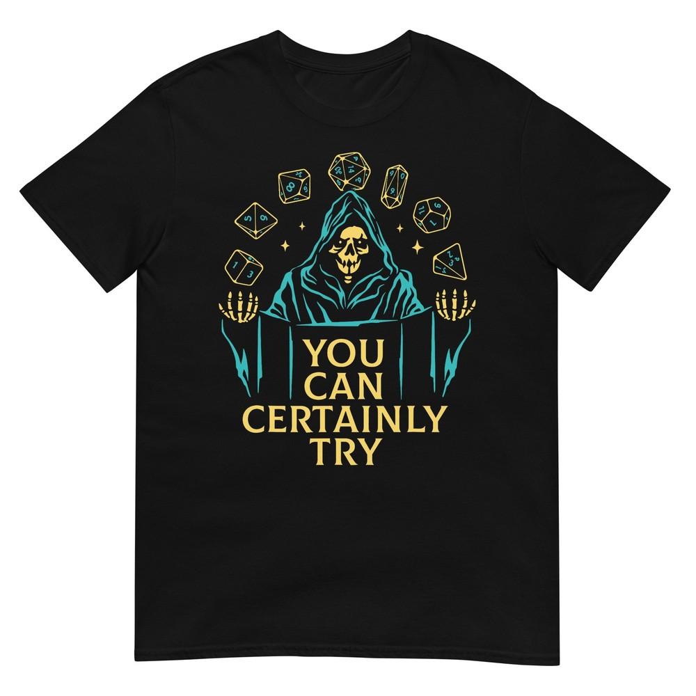 You Can Certainly Try Fantasy Skeleton Dice Art Game Humor TShirt