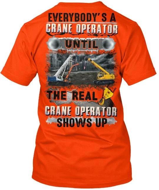 

Until The Real Crane Operator Shows Up TTshirt Made in the USA Size S to 5XL M