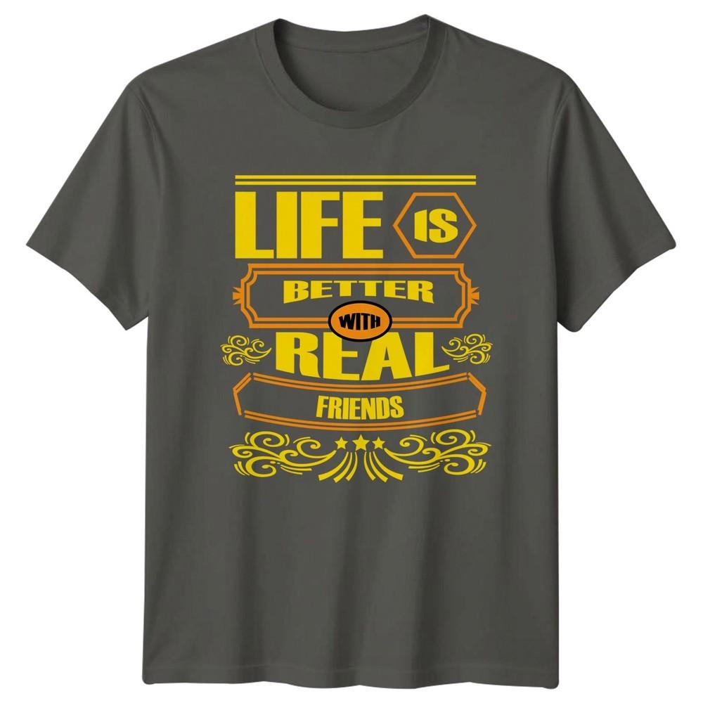 Life Is Better With Real Friends TShirt Best Friends Friendship Birthday Gift S