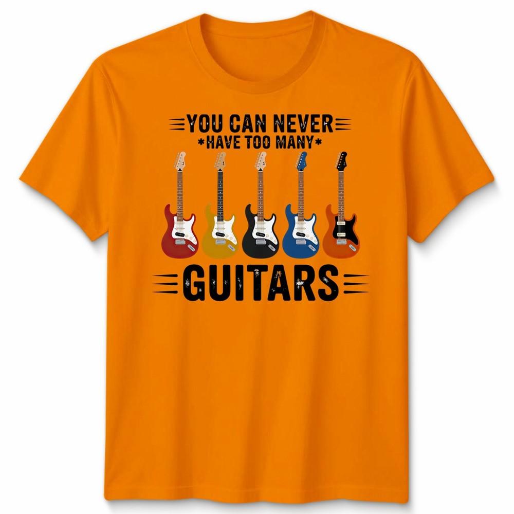You Can Never Have Unisex T Shirt Too Unisexy Guitars Funny Guitar Player Gift Tee