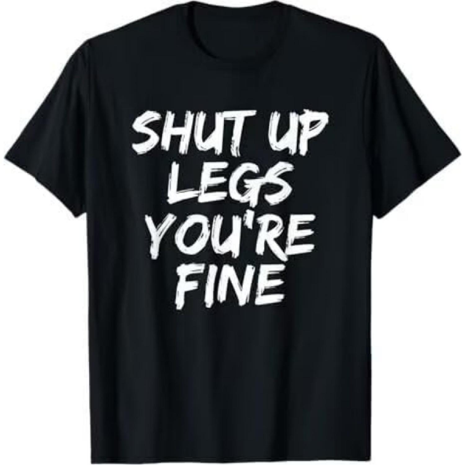 Shut Up Legs You re Fine Funny Running T-Shirt S