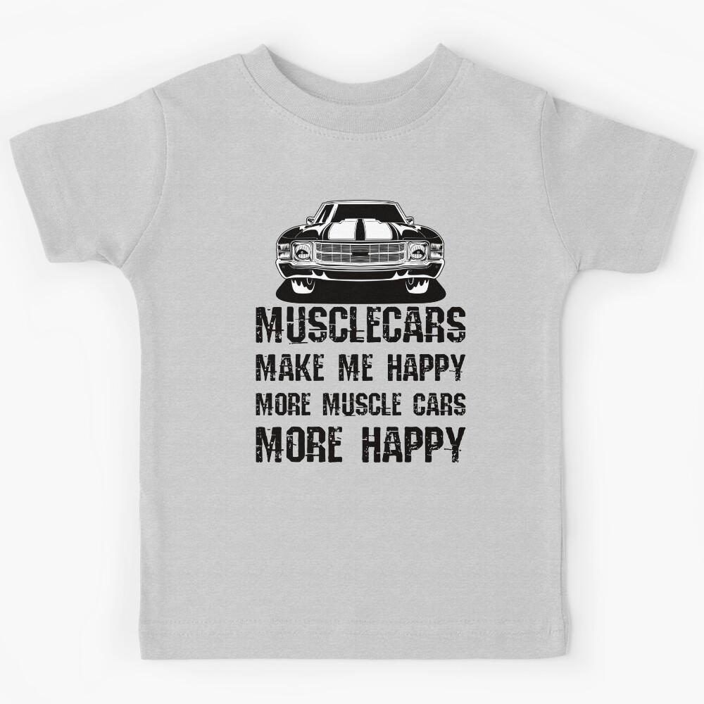 Funny Muscle Cars Make Me Happy High Performance Muscle Car Kids T-Shirt 160