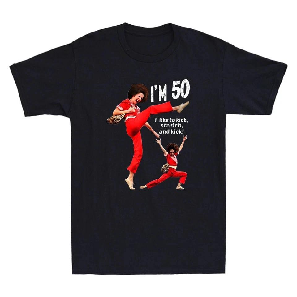 

Sally O malley I m 50 I like To Kick, Streth And Kick Funny Meme Saying T-Shirt S