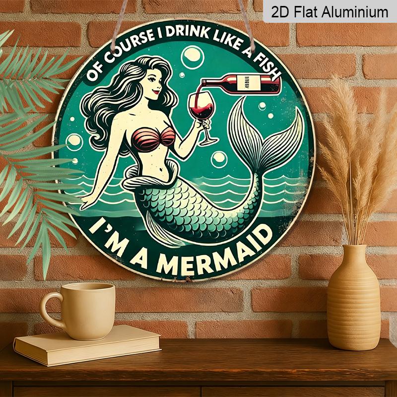 2D Flat Decor Signs, 1pc Round Aluminum Funny Mermaid Wine Sign "Of Course I Drink Like A Fish, I'm A Mermaid" - Aluminum Wall Art Decor, Retro Home