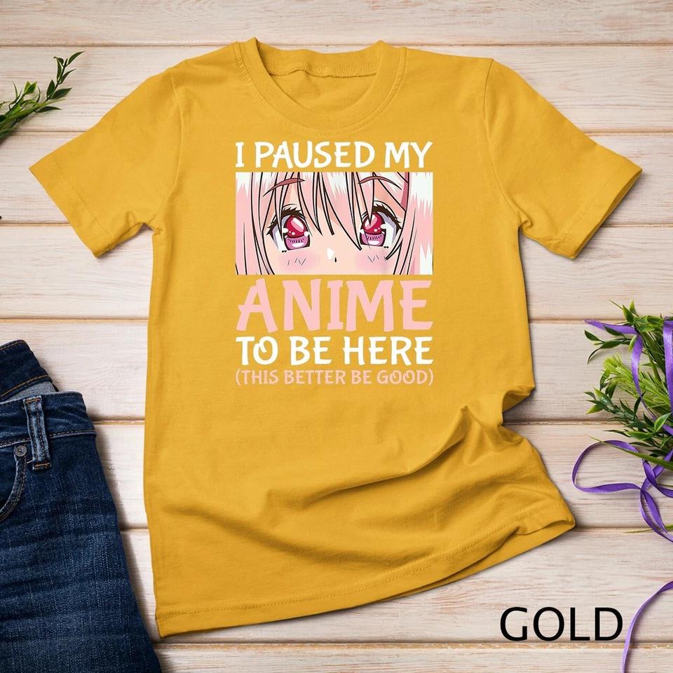 I Paused My Anime To Be Here Otaku Anime Merch Gift T-Shirt Unisex T-shirt 3 M