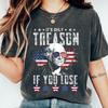 Funny 4th Of July Shirt, George Washington T-shirt, Its Only Treason If You Lose Tee, Independence Day Gift, Red White And Blue Crewneck