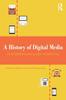 The A History of Digital Media : An Intermedia and Global Perspective Book