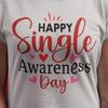 Happy Single Awareness Day Shirt | Anti Valentine Shirt for Singles | Funny Valentines Day Tee | Single Girl Valentine Gift| Self Love Shirt