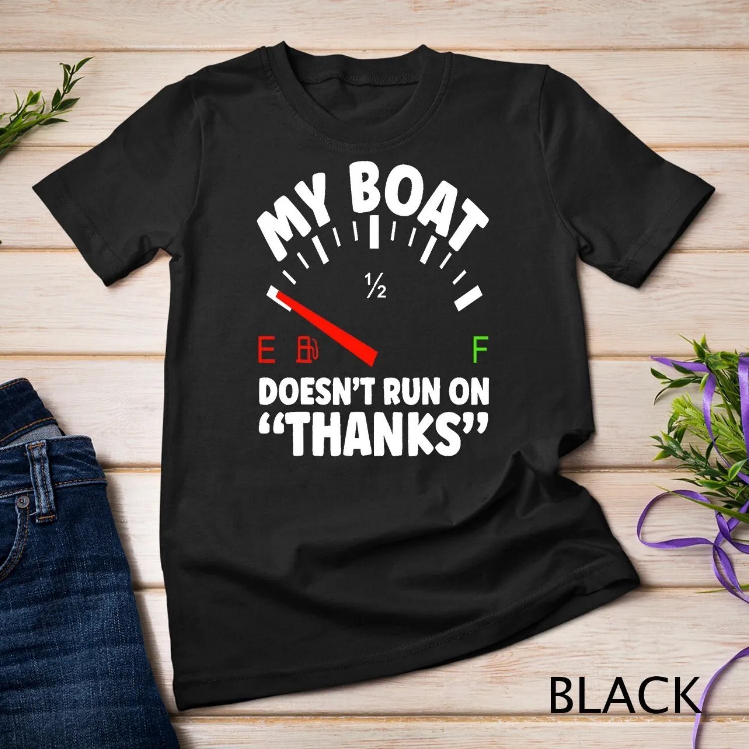 New Boat Owner My Doesnt Run On Thanks Boating Funny T shirt S