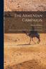 Книга The Armenian Campaign : a Diary of the Campaign of 1877, In Armenia and Koordistan
