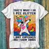 That's What I Do I Pee Glitter I Sh*t Cupcakes Funny Unicorn T Shirt Top Tee 599