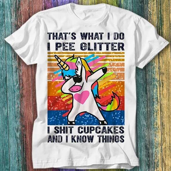 

That s What I Do I Pee Glitter I Sh*t Cupcakes Funny Unicorn T Shirt Top Tee 599 M