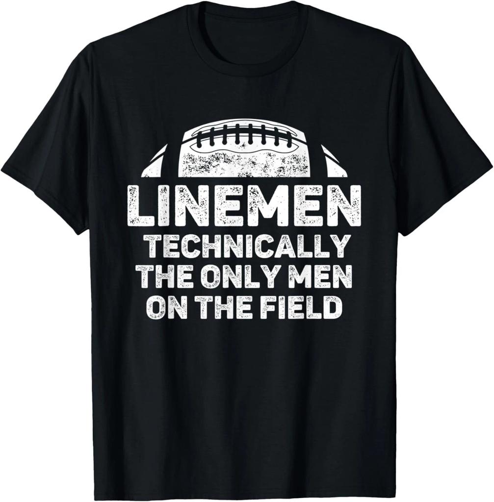 Linemen The Only Men On The Field Funny Football Lineman T- Shirt