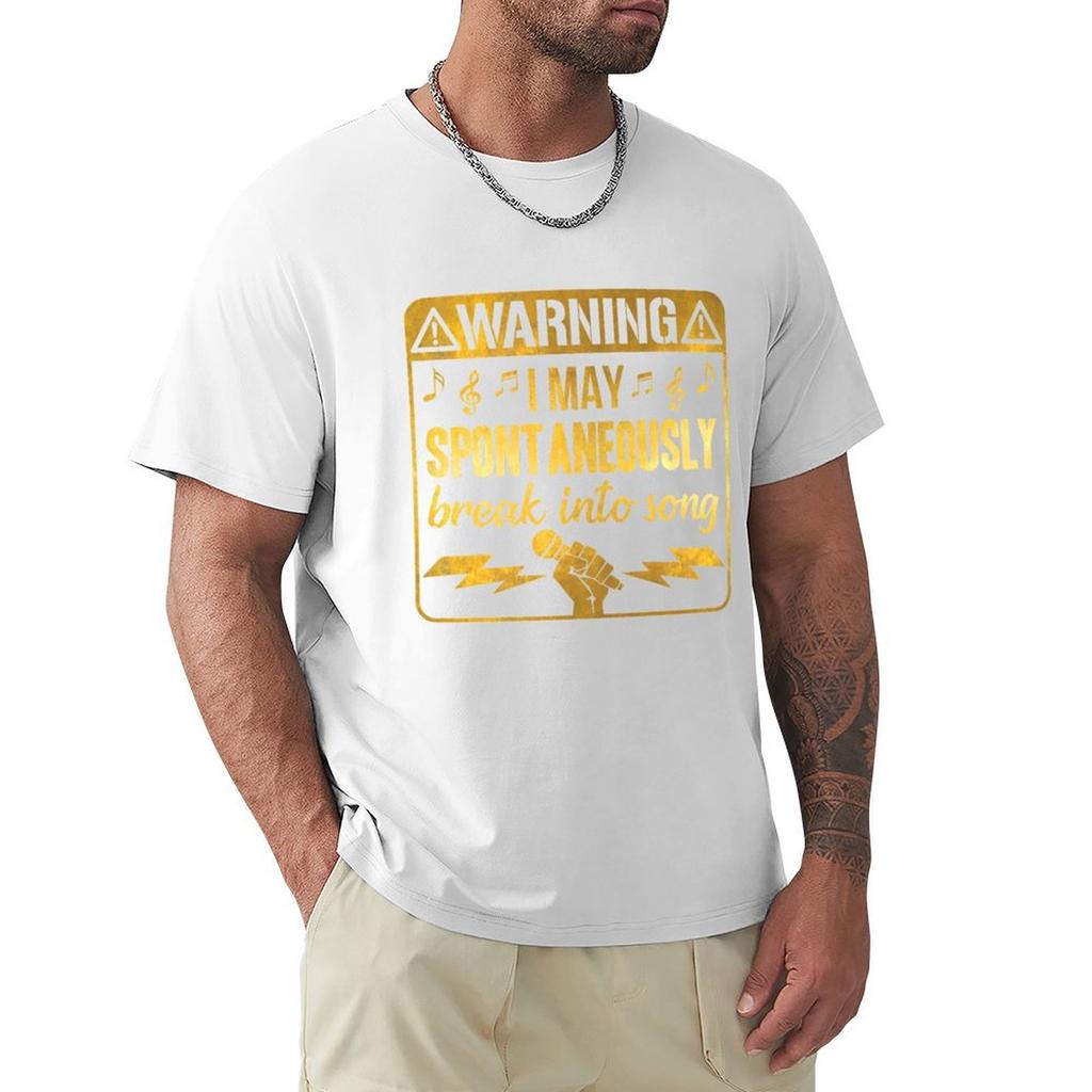 Warning May Spontaneously Break Into Song Singing TShirt Sweat Custom Tshirts Aesthetic Clothes Anime Stuff Mens Clothing