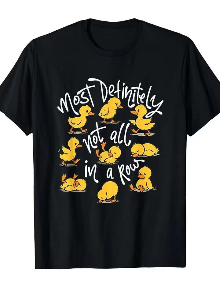 Funny Duck Saying T-Shirt - Most Definitely Not All In A Row 4XL