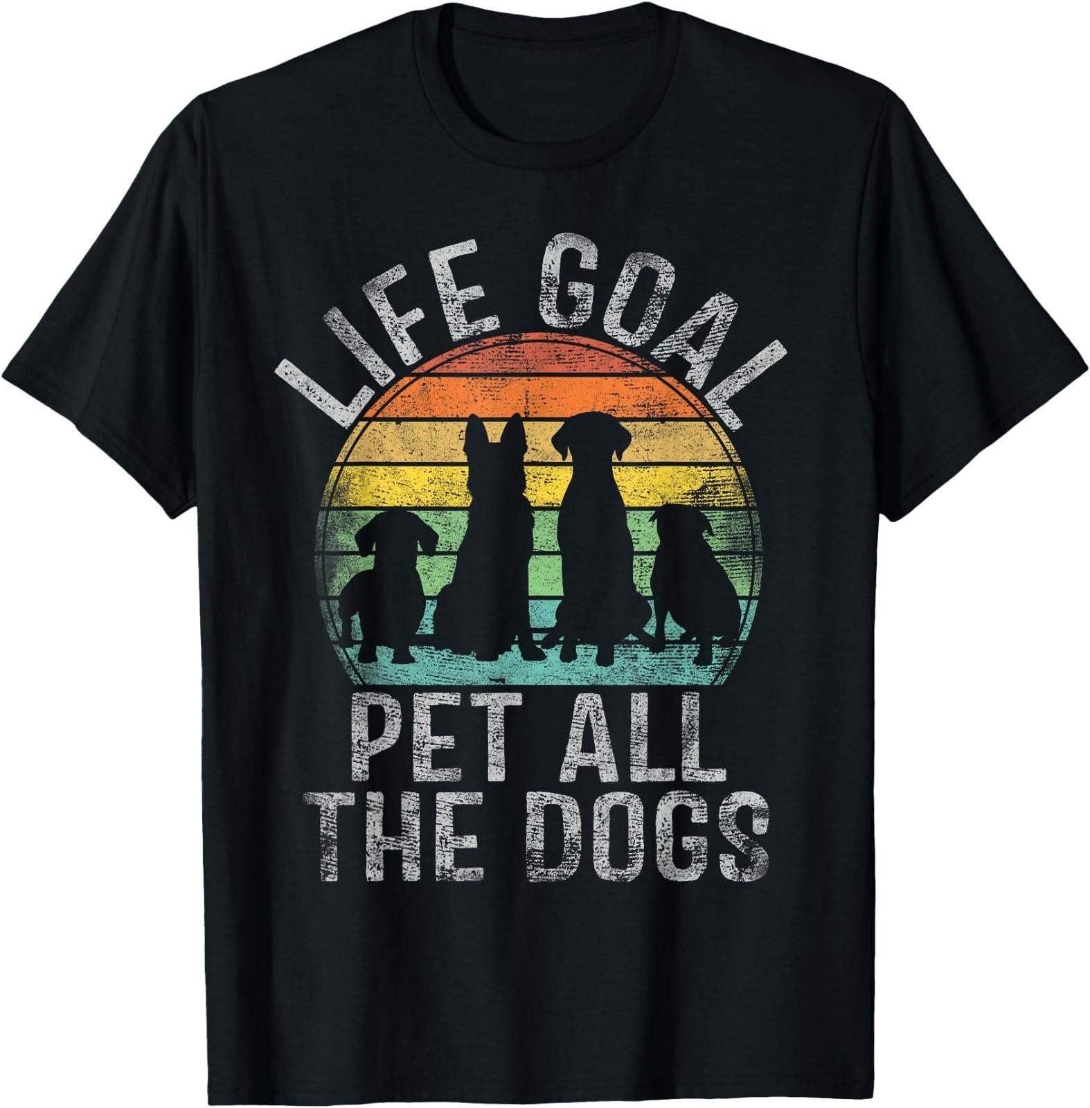 Life Goal Pet All The Dogs Shirt for Funny Dog T-Shirt XXL