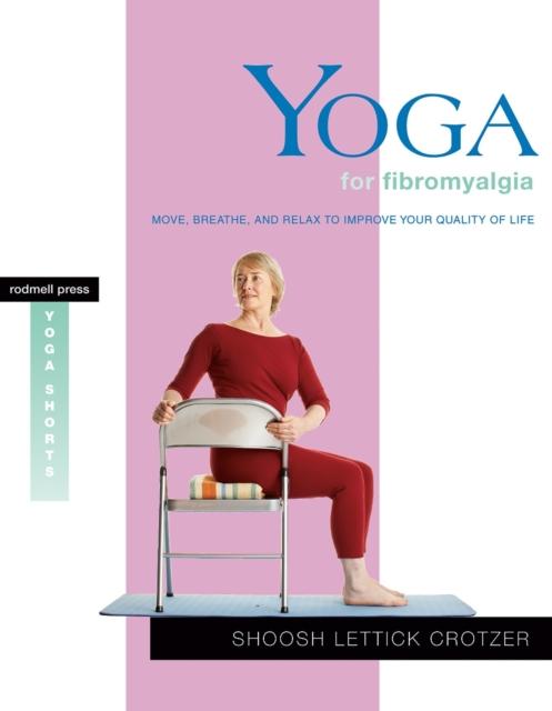 The Yoga for Fibromyalgia : Move, Breathe, and Relax To Improve Your Quality of Life Book