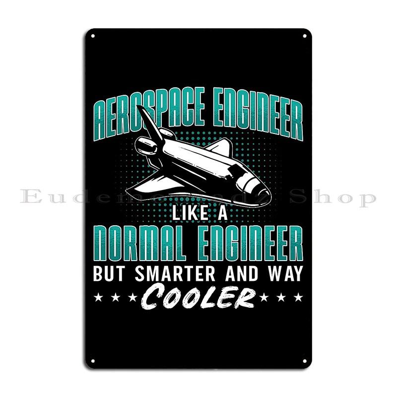 Aerospace I'm An Aerospace Engineer Engineering Crazy Smart Enough Funny Engineering Metal Plaques Printed Home Tin Sign Poster