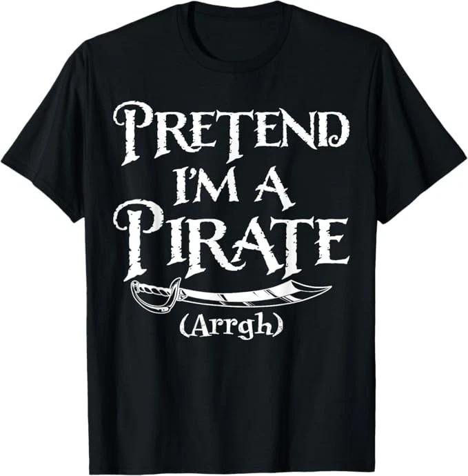 Pretend I m A Pirate Costume Funny Halloween T-Shirt 3XL