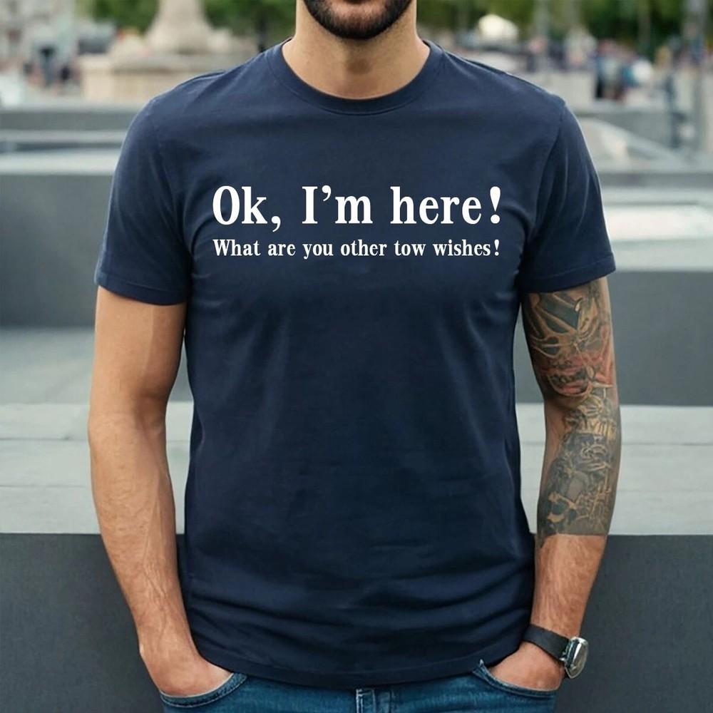 

OK I M HERE WHAT ARE YOU OTHER | FUNNY | NOVELTY | JOKE | MEN S T-shirt TEE TOP M