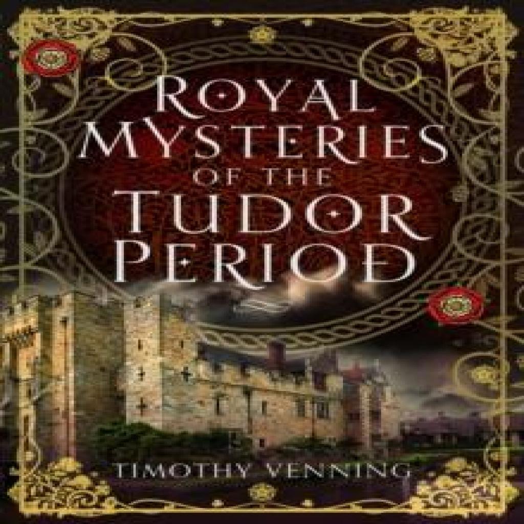 Royal Mysteries of the Tudor Period by Timothy Venning Hardback Book 9781399054294