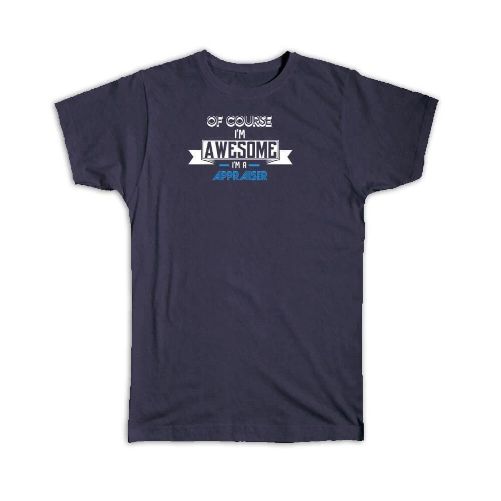 Gift T-Shirt : Of Course I am Awesome a Appraiser 4XL