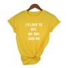 I D Love To But My Dog Said No Women T Shirt Summer Fashion Tumblr Shirt
