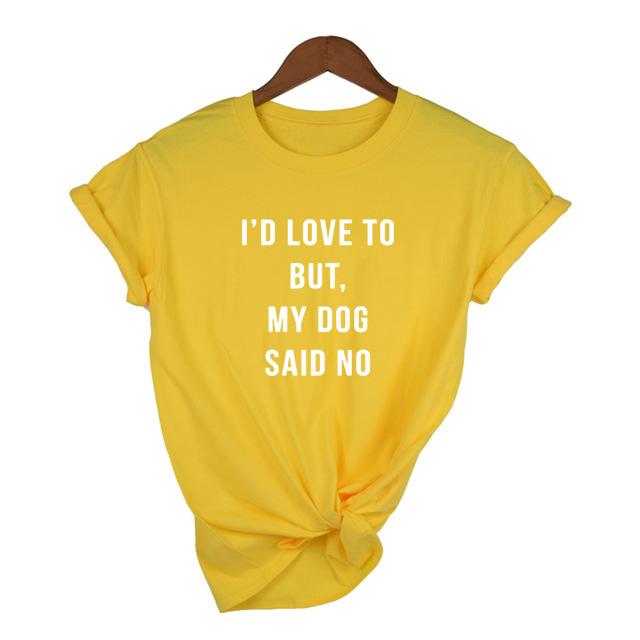 I D Love To But My Dog Said No Women T Shirt Summer Fashion Tumblr Shirt