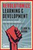The Revolutionize Learning & Development : Performance and Innovation Strategy for the Information Age Book