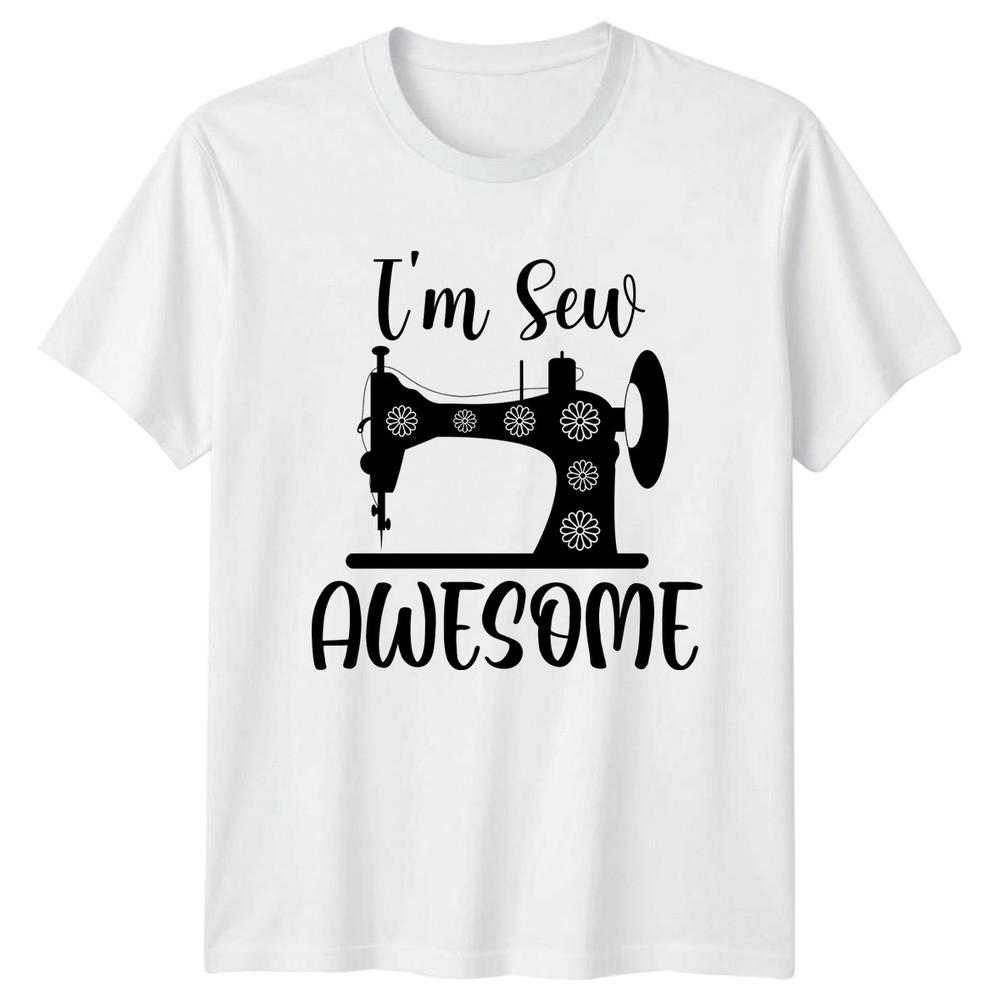 Im Sew Awesome Unisexs TShirt Sewing Hobby Crafting Birthday Gift For Her S