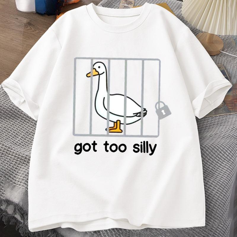 Silly Goose T Shirts Got Too Silly TShirt Cotton Short Sleeve Unisex Women Fashion Print Tshirt High Quality Loose Breathable Tees