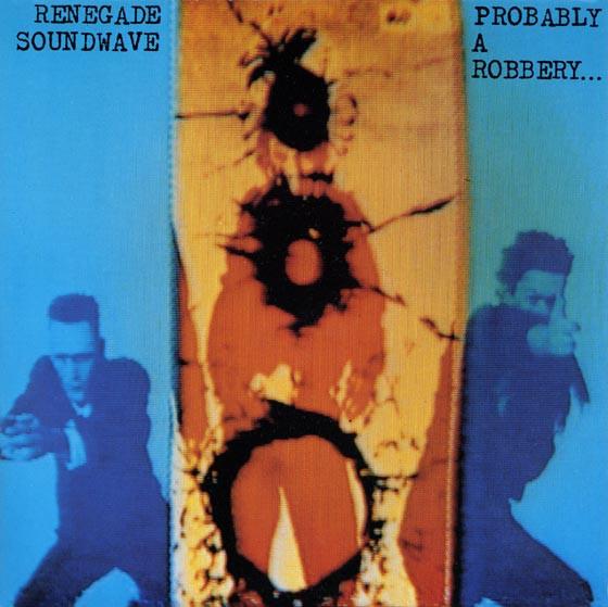 

7inch Record RENEGADE SOUNDWAVE Probably A Robbery... MUTE102 Mute 1990 UK Dance Electronica Used