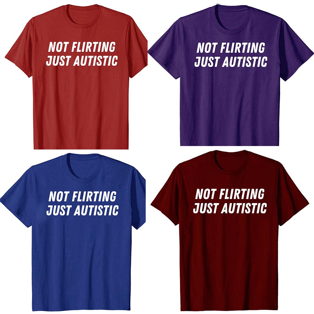Not Flirting Just Autistic T Shirt I Have Autism Awareness T Shirts Men Streetwear Tee Shirt Short Sleeve Unisex Loose Clothing
