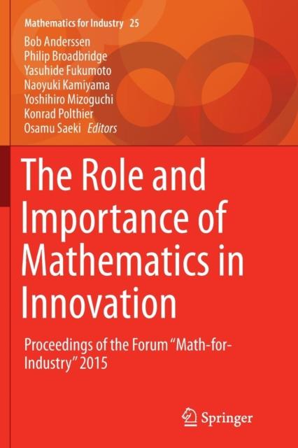 The The Role and Importance of Mathematics In Innovation : Proceedings of the Forum "Math-for-Industry" 2015 : 25 Book
