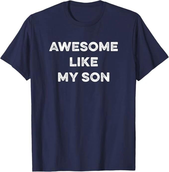 Awesome Like My Son Funny Father s Day Quote Birthday Gift From The Boy T-Shirt 4XL
