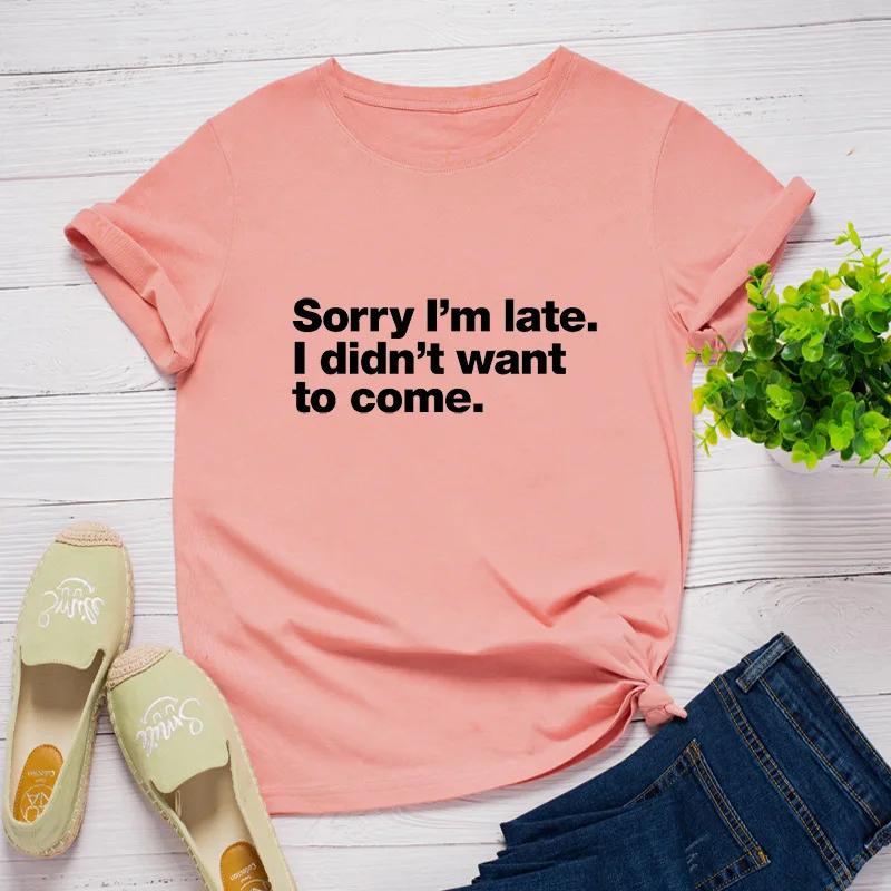 Sorry I'm Late Letter Print Women T Shirt Short Sleeve O Neck Loose Women Tshirt Ladies Tee Shirt Tops Clothes Camisetas Mujer