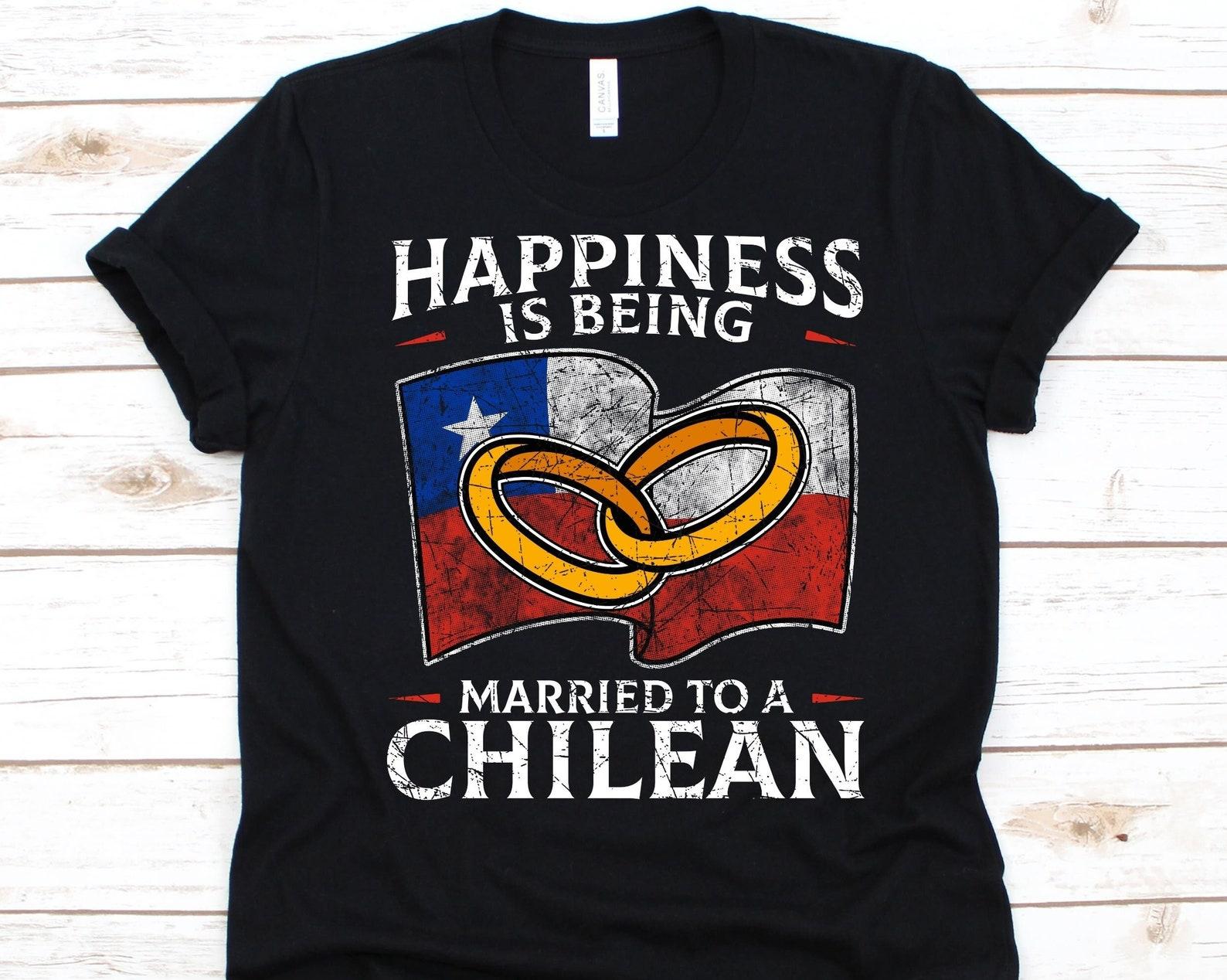 Happiness Is Being Married To A Chilean Shirt, Chilean Gift, Flag Of Chile, Wedding Ring, Chilean, Married Life, Marriage, Anniversary Gift S