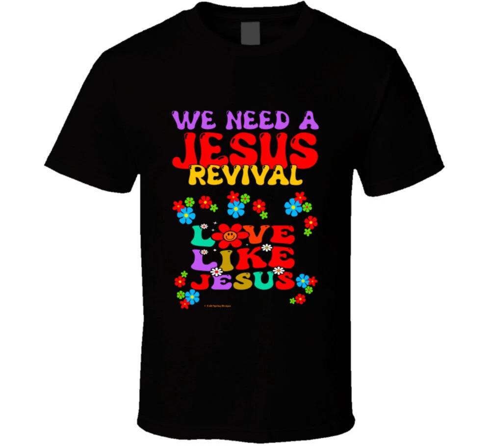We Need A Jesus Revival Love Like Jesus Christian Gift T Shirt 4XL